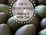 How to Preserve Avocados: Pickling and Other Tips