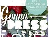 Gonna Dress You Up In My Love: Four Easy Vinaigrette Recipes To Make Now