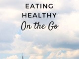 4 Tips for Eating Healthy on the Go