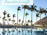 5 Practical Ways to Stay Healthy this Summer