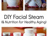 Diy Facial Steam (& Nutrition for Healthy Aging)