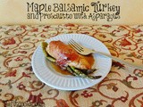 Maple Balsamic Turkey and Prosciutto with Asparagus