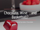 Chocolate. Wine. …and Basketball? | An Astor Chocolate Event