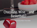 Chocolate. Wine. …and Basketball? | An Astor Chocolate Event