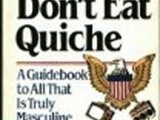  Real Men don't eat Quiche 