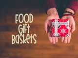 Food Gift Baskets: 7 Ideas To Help You Shop