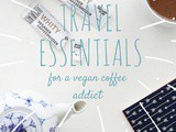 Travel Essentials for a Vegan Coffee Addict