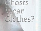 Why Do Ghosts Wear Clothes