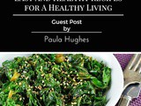 Easy And Healthy Recipes for a Healthy Living | Guest Post By Paula Hughes