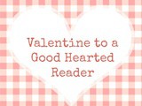 Valentine for a Good Hearted Reader {+ 5 Easy Ways to Help Your Friend Who Blogs}