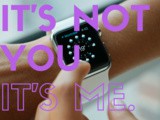 Apple Watch: i’m Breaking Up With You
