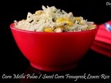 Corn Methi Pulao / Sweet Corn Fenugreek Leaves Rice