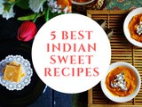 5 Best Indian Sweet Recipes