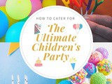 How to Cater for The Ultimate Children’s Party