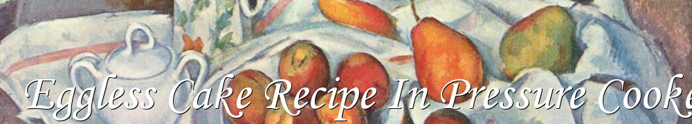 Very Good Recipes - Eggless Cake Recipe In Pressure Cooker Youtube