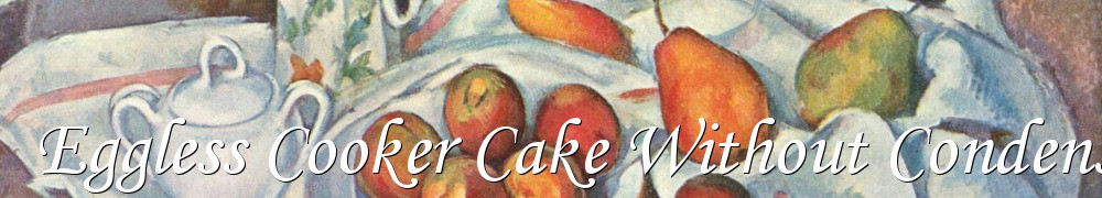 Very Good Recipes - Eggless Cooker Cake Without Condensed Milk