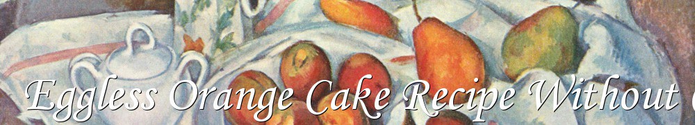 Very Good Recipes - Eggless Orange Cake Recipe Without Condensed Milk