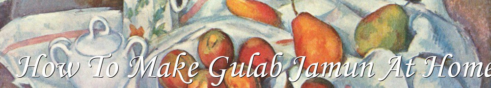 Very Good Recipes - How To Make Gulab Jamun At Home