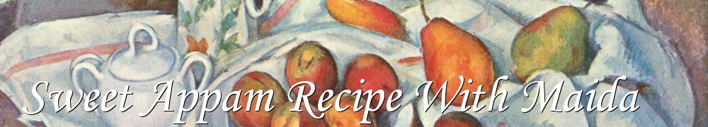 Very Good Recipes - Sweet Appam Recipe With Maida